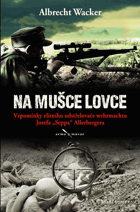 Na mušce lovce - vzpomínky elitního odstřelovače wehrmachtu Josefa Seppa Allerbergera
