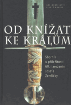 Od knížat ke králům STRÁNKY POŠKOZENÉ OD VLHKOSTI! Sborník u příležitosti 60. narozenin ...