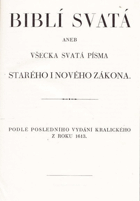 Biblí svatá aneb všecka Svatá písma Starého i Nového Zákona, podle posledního vydání ...