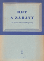 HRY A ZÁBAVY Na pomoc vedoucím tělovýchovy (tělovýchova, tělocvik, sport, mj. Hry dvojic, ...