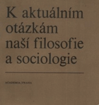 K aktuálním otázkám naší filosofie a sociologie - soubor příspěvků přednesených na ...
