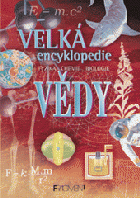 Velká encyklopedie vědy - fyzika, chemie, biologie