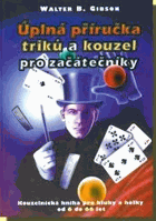 Úplná příručka triků a kouzel pro začátečníky - kniha kouzel pro kluky a holky od 6 do 66 ...