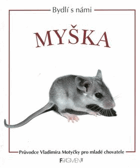 Myška - průvodce Vladimíra Motyčky pro mladé chovatele