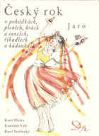 Český rok v pohádkách, písních, hrách a tancích, říkadlech a hádankách. První svazek, ...