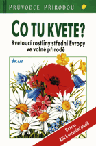 Co tu kvete? - kvetoucí rostliny střední Evropy ve volné přírodě