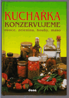 Kuchařka - konzervujeme ovoce, zeleninu, houby, maso