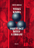 Velká kniha vojevůdců, bitev a zbraní - dějiny válek, vojenství a organizace vojska - 150 ...