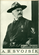 A.B. Svojsík - náčelník - zakladatel československého skautingu a jeho nejbližší ...