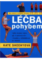 Léčba pohybem - úplný domácí rádce, jak si udržovat tělo v kondici a rehabilitovat po ...