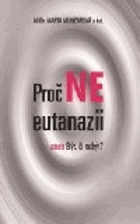 Proč ne eutanazii, aneb, Být, či nebýt?