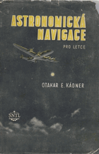 Astronomická navigace pro letce Určeno leteckým navigátorům, instruktorům v leteckých šk. a ...