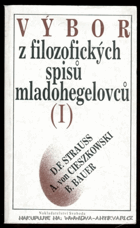 Výbor z filozofických spisů mladohegelovců 1 - D. F. Strauss, A. von Cieszkowski, B. Bauer