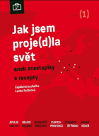 Jak jsem proje(d)la svět, aneb, Zcestopisy sic s recepty