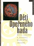 Děti Opeřeného hada - mýty, legendy a pohádky mexických Indiánů