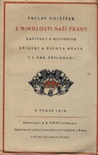 Z minulosti naší Prahy - kapitoly z místopisu, zřízení a života měst OBÁLKA ANI PŘEBAL ...
