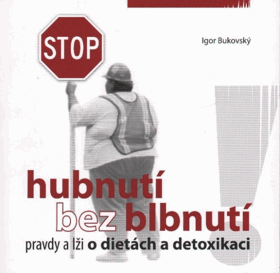 Hubnutí bez blbnutí - pravdy a lži o dietách a detoxikaci