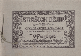 Z našich dějin. Cyklus kreseb Láďi Nováka. Slovem provází Dr. J.V. Šimák