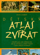 Dětský atlas zvířat - vysvětluje, kde zvířata žijí, jak se vyvíjela a proč tolika z nich ...