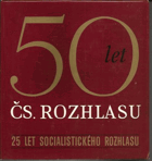 Padesát let Československého rozhlasu - dvacet pět let socialistického rozhlasu, jubilejní ...