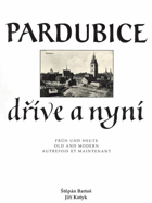 Pardubice dříve a nyní - Pardubice früh und heute - Pardubice old and modern - Pardubice ...