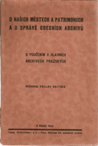 O našich městech a patrimoniích a o správě obecních archivů - s poučením o hlavních ...
