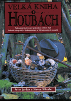 Velká kniha o houbách - podrobný průvodce světem hub