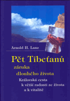Pět Tibeťanů záruka dlouhého života Královská cesta k větší radosti ze života a k ...