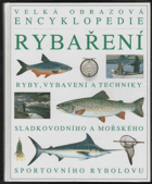 Velká obrazová encyklopedie rybaření, Ryby, vybavení a techniky ... rybolovu, Přel. Jiří ...