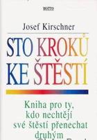 Sto kroků ke štěstí - kniha pro ty, kdo nechtějí své štěstí přenechat druhým