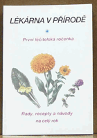 Lékárna v přírodě - první léčitelská ročenka - rady, recepty a návody na celý rok