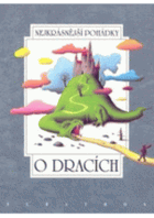 O dracích - dvanáct pohádek z pokladů našich a světových pohádkářů Boženy Němcové, ...