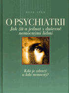O psychiatrii - jak žít a jednat s duševně nemocnými lidmi