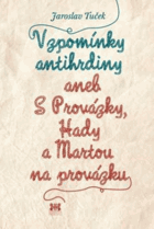 Vzpomínky antihrdiny, aneb, S Provázky, Hady a Martou na provázku