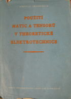 Použití matic a tensorů v theoretické elektrotechnice. Pomocná kniha pro vysoké školy
