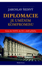 Diplomacie je uměním kompromisu. Cesta do NATO, do EU a další příběhy 1995-2002