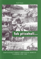 Tak přísahali - partyzánský odboj v Orlických horách v letech 1939-1945