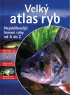 Velký atlas ryb - nejoblíbenější lovené ryby od A do Z