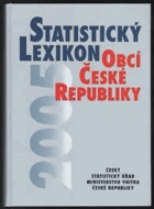 Statistický lexikon obcí České republiky 2005 - podle správního rozdělení k 1.1.2005 a ...