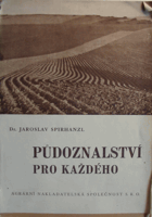 Půdoznalství pro každého (o složení a vlastnostech půdy, jejím hnojení, zpracování a ...