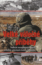 Velké válečné příběhy - padesát nezapomenutelných příběhů válečných hrůz a ...