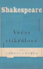 Večer tříkrálový, nebo, Cokoli chcete - komedie v pěti dějstvích (18 scénách)