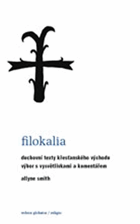 Filokalia - duchovní texty křesťanského Východu - výbor s vysvětlivkami a komentářem