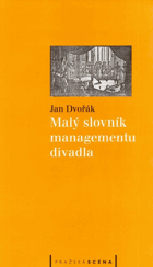 Malý slovník managementu divadla - příručka pro organizátory, producenty, manažery, ...