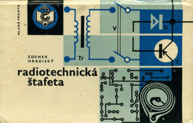 Radiotechnická štafeta Kurs základů radiotechniky pro začátečníky + 21 praktických ...