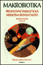 Makrobiotika. Preventivní energetická medicína budoucnosti