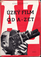 Úzký film od A-Zet. Prakt. příručka techniky úzkého filmu pro lid. filmové pracovníky ...