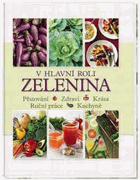V hlavní roli zelenina - pěstování, zdraví, krása, ruční práce, kuchyně