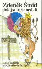 Jak jsme se nedali, aneb, Kapitoly z dějin národního úpění