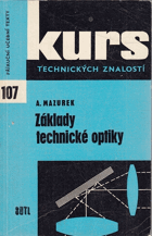 Základy technické optiky. Učební text pro stř. prům. školy strojnické a úvod k zákl. ...
